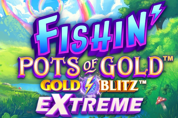 Fishin Pots Of Gold Gold Blitz Extreme